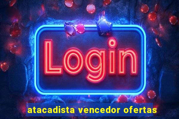 atacadista vencedor ofertas